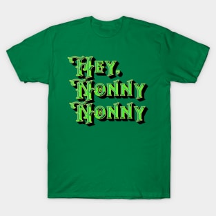 Hey, Nonny Nonny T-Shirt